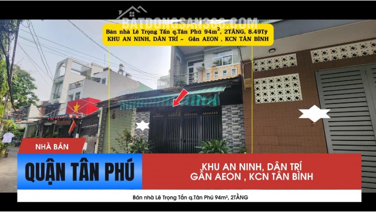 Bán nhà Lê Trọng Tấn q.Tân Phú 94m², 2TẦNG, 8.49Tỷ - GẦN AEON